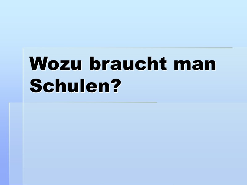 Wozu braucht man Schulen?